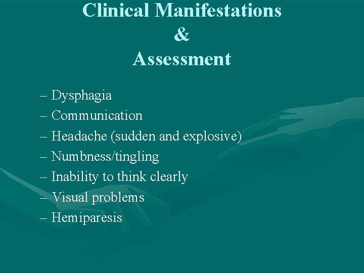 Clinical Manifestations & Assessment – Dysphagia – Communication – Headache (sudden and explosive) –