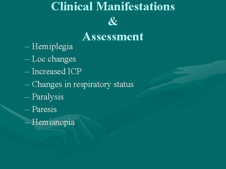 Clinical Manifestations & Assessment – Hemiplegia – Loc changes – Increased ICP – Changes