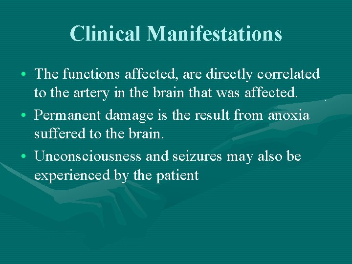 Clinical Manifestations • The functions affected, are directly correlated to the artery in the