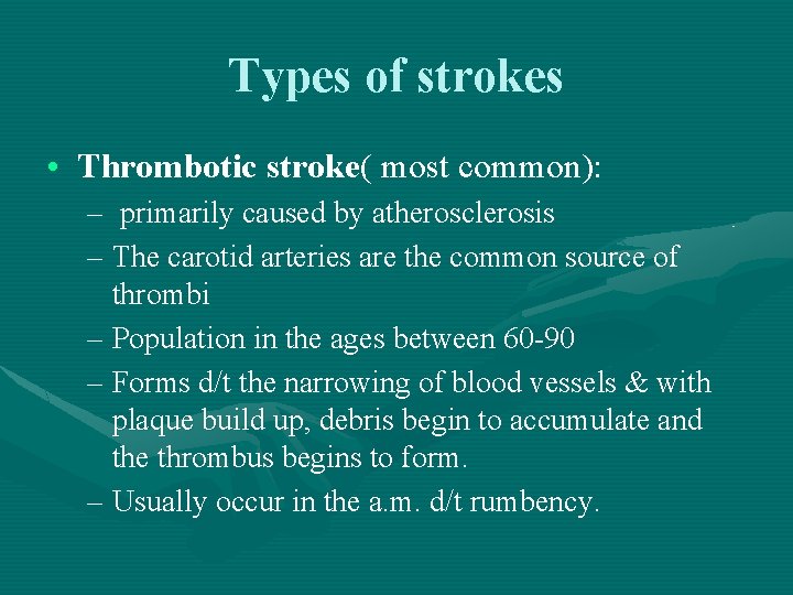 Types of strokes • Thrombotic stroke( most common): – primarily caused by atherosclerosis –