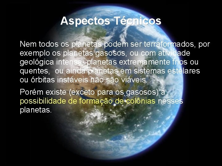 Aspectos Técnicos Nem todos os planetas podem ser terraformados, por exemplo os planetas gasosos,