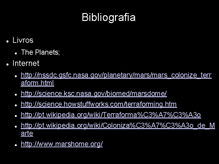 Bibliografia Livros The Planets; Internet http: //nssdc. gsfc. nasa. gov/planetary/mars_colonize_terr aform. html http: //science.