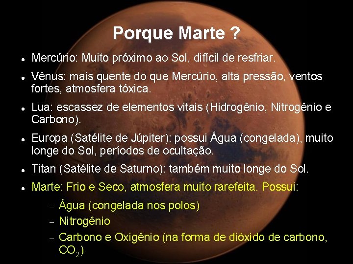 Porque Marte ? Mercúrio: Muito próximo ao Sol, difícil de resfriar. Vênus: mais quente