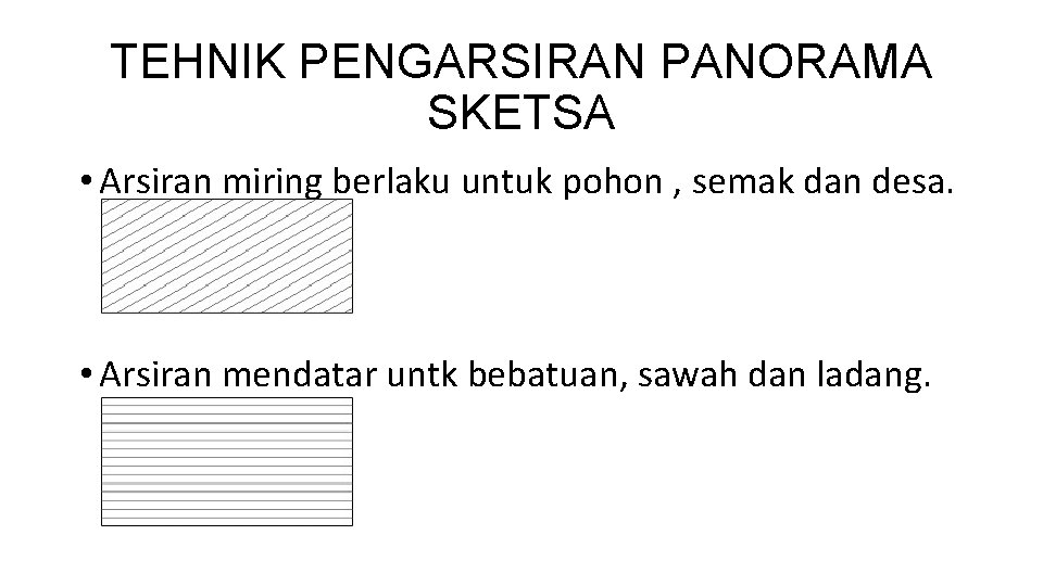 TEHNIK PENGARSIRAN PANORAMA SKETSA • Arsiran miring berlaku untuk pohon , semak dan desa.