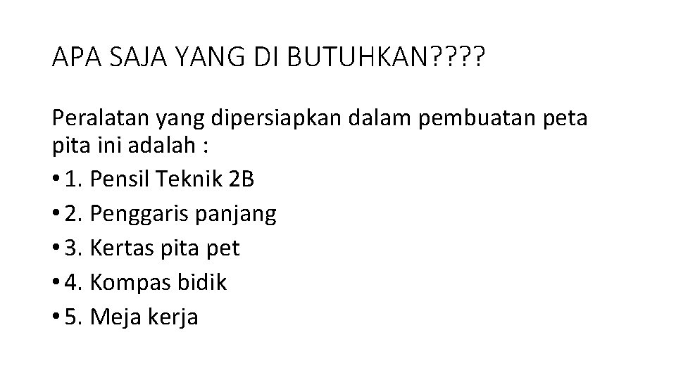 APA SAJA YANG DI BUTUHKAN? ? Peralatan yang dipersiapkan dalam pembuatan peta pita ini