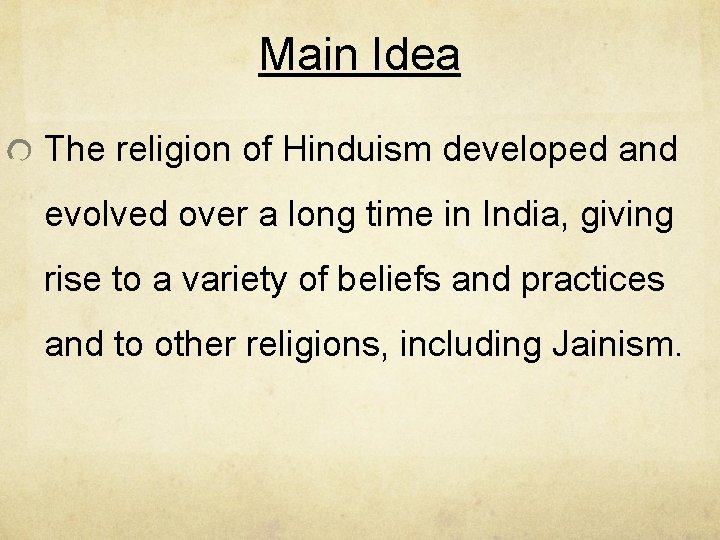 Main Idea The religion of Hinduism developed and evolved over a long time in