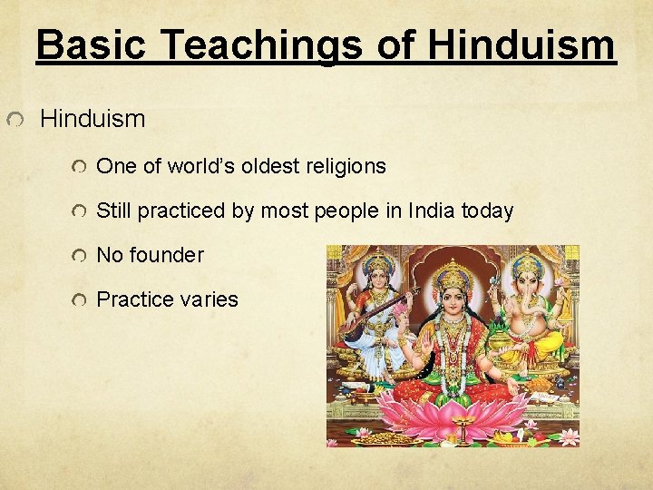 Basic Teachings of Hinduism One of world’s oldest religions Still practiced by most people