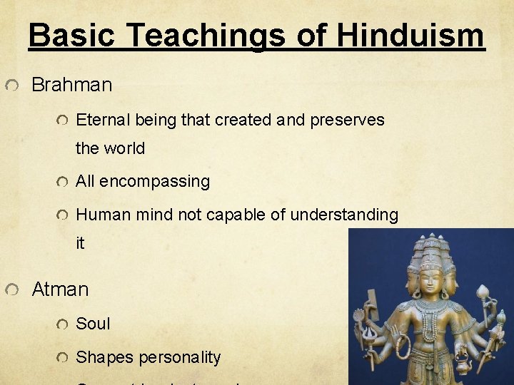 Basic Teachings of Hinduism Brahman Eternal being that created and preserves the world All