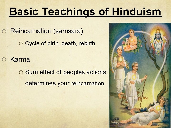 Basic Teachings of Hinduism Reincarnation (samsara) Cycle of birth, death, rebirth Karma Sum effect