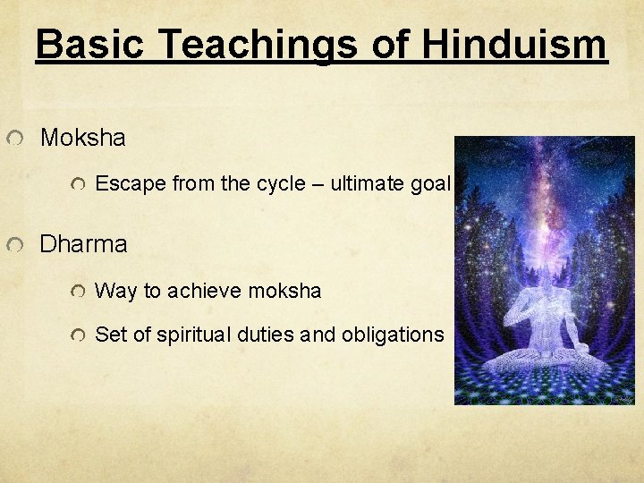 Basic Teachings of Hinduism Moksha Escape from the cycle – ultimate goal Dharma Way