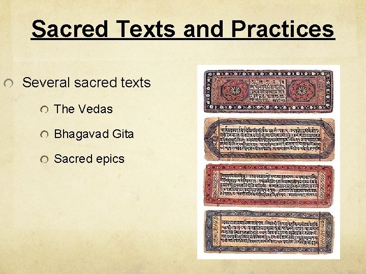 Sacred Texts and Practices Several sacred texts The Vedas Bhagavad Gita Sacred epics 