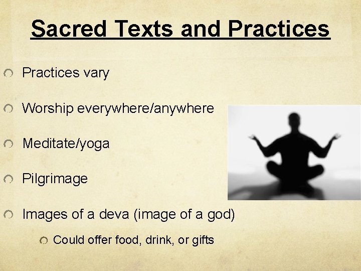 Sacred Texts and Practices vary Worship everywhere/anywhere Meditate/yoga Pilgrimage Images of a deva (image