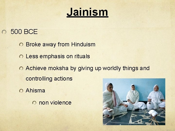 Jainism 500 BCE Broke away from Hinduism Less emphasis on rituals Achieve moksha by