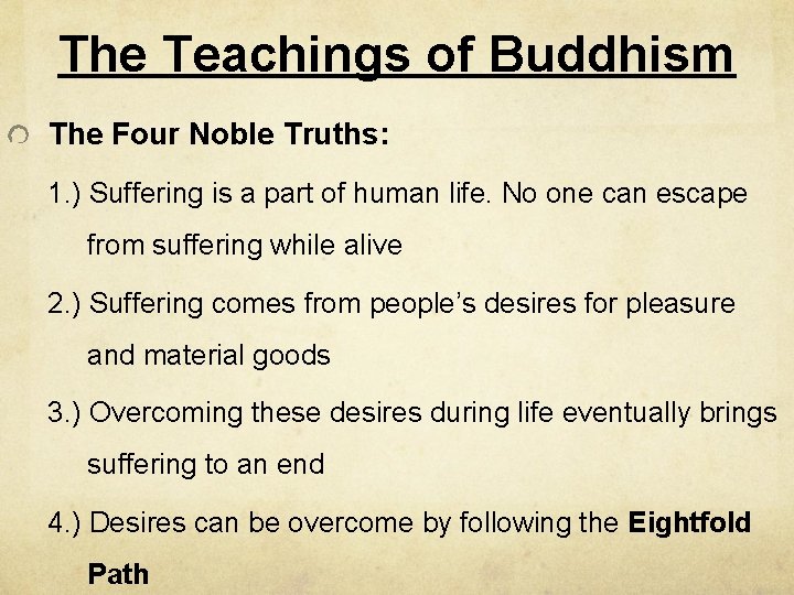 The Teachings of Buddhism The Four Noble Truths: 1. ) Suffering is a part