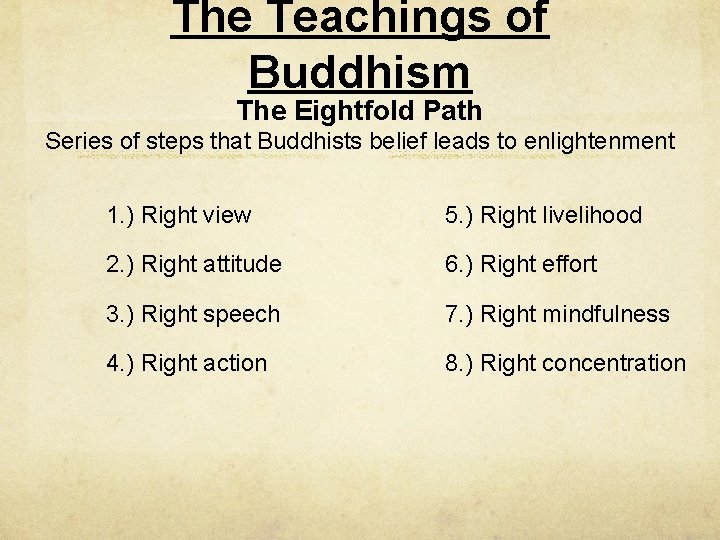 The Teachings of Buddhism The Eightfold Path Series of steps that Buddhists belief leads
