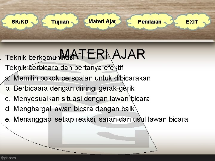 SK/KD Tujuan Materi Ajar Penilaian MATERI AJAR EXIT . Teknik berkomunikasi. Teknik berbicara dan