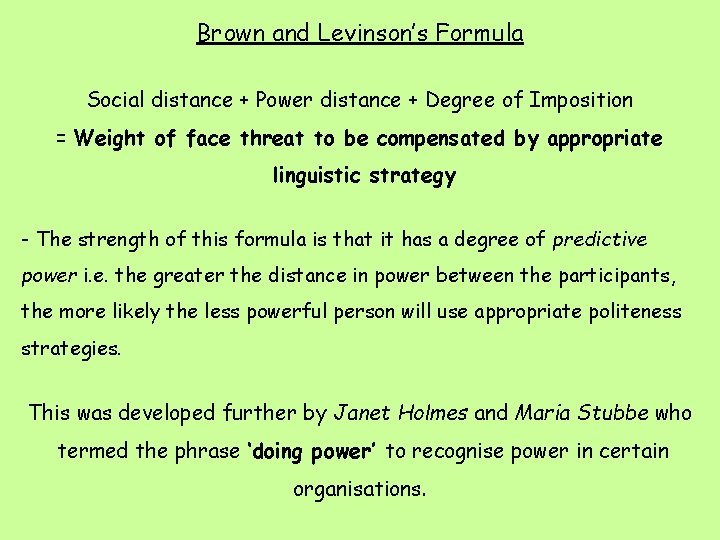 Brown and Levinson’s Formula Social distance + Power distance + Degree of Imposition =