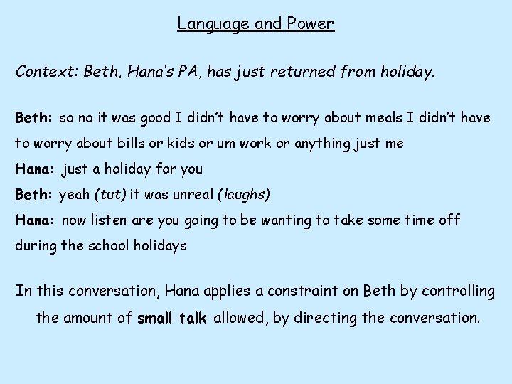 Language and Power Context: Beth, Hana’s PA, has just returned from holiday. Beth: so