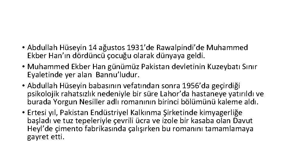  • Abdullah Hüseyin 14 ağustos 1931’de Rawalpindi’de Muhammed Ekber Han’ın dördüncü çocuğu olarak