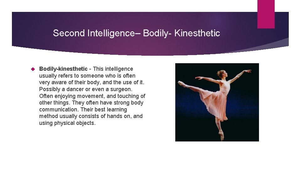 Second Intelligence– Bodily- Kinesthetic Bodily-kinesthetic - This intelligence usually refers to someone who is
