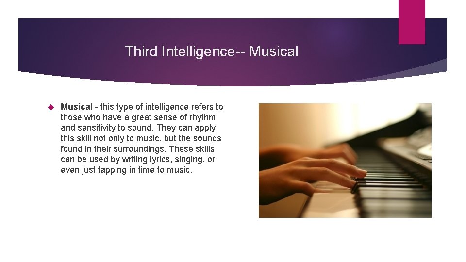 Third Intelligence-- Musical - this type of intelligence refers to those who have a