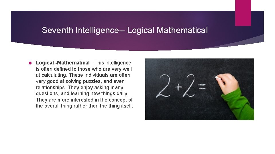 Seventh Intelligence-- Logical Mathematical Logical -Mathematical - This intelligence is often defined to those