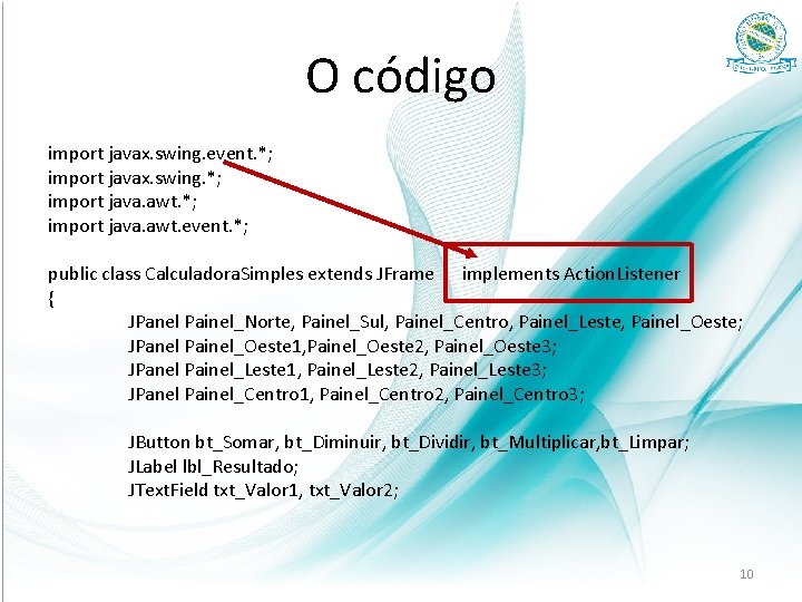 O código import javax. swing. event. *; import javax. swing. *; import java. awt.