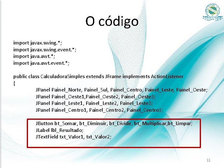 O código import javax. swing. *; import javax. swing. event. *; import java. awt.