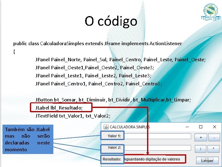 O código public class Calculadora. Simples extends JFrame implements Action. Listener { JPanel Painel_Norte,