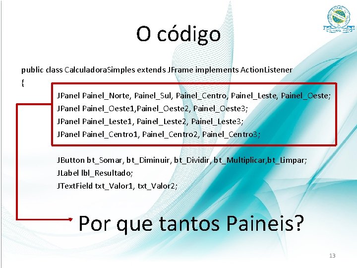 O código public class Calculadora. Simples extends JFrame implements Action. Listener { JPanel Painel_Norte,