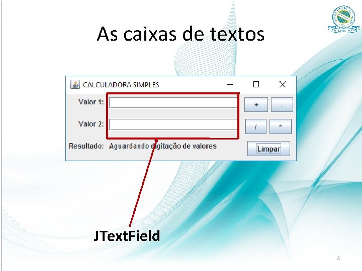 As caixas de textos JText. Field 4 