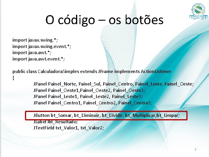 O código – os botões import javax. swing. *; import javax. swing. event. *;