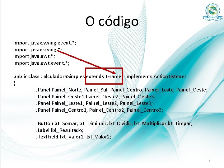 O código import javax. swing. event. *; import javax. swing. *; import java. awt.