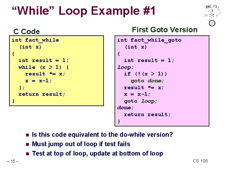 “While” Loop Example #1 C Code int fact_while (int x) { int result =