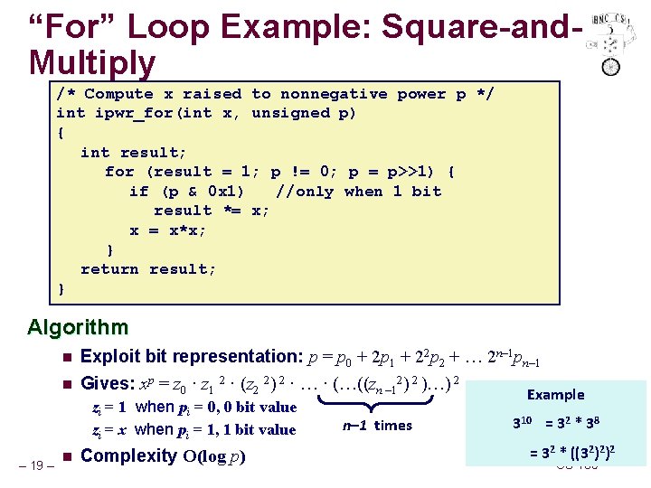 “For” Loop Example: Square-and. Multiply /* Compute x raised to nonnegative power p */