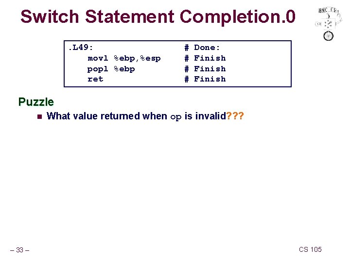 Switch Statement Completion. 0. L 49: movl %ebp, %esp popl %ebp ret # #