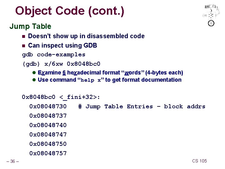 Object Code (cont. ) Jump Table n Doesn’t show up in disassembled code Can
