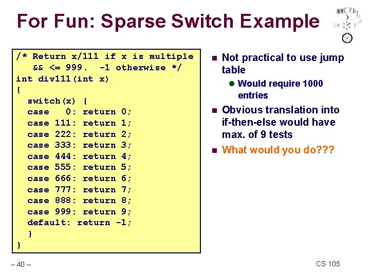 For Fun: Sparse Switch Example /* Return x/111 if x is multiple && <=