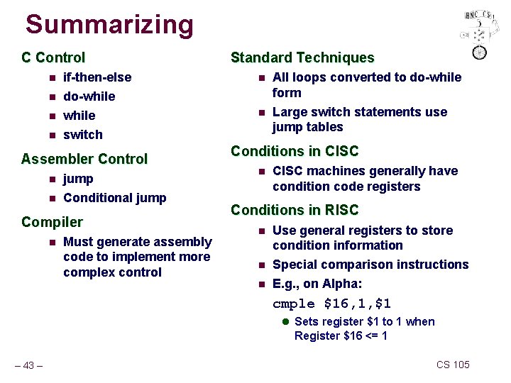 Summarizing C Control Standard Techniques n n if-then-else do-while All loops converted to do-while