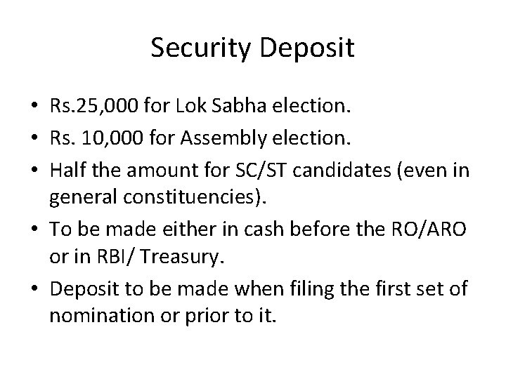 Security Deposit • Rs. 25, 000 for Lok Sabha election. • Rs. 10, 000