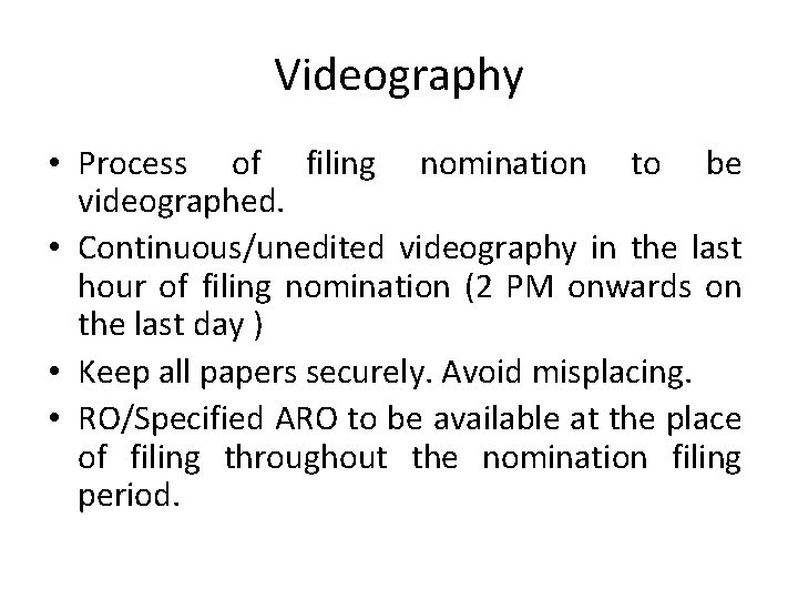 Videography • Process of filing nomination to be videographed. • Continuous/unedited videography in the