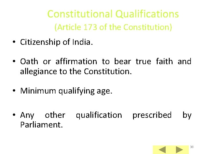 Constitutional Qualifications (Article 173 of the Constitution) • Citizenship of India. • Oath or