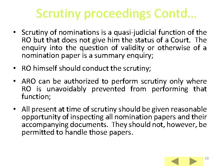 Scrutiny proceedings Contd… • Scrutiny of nominations is a quasi-judicial function of the RO