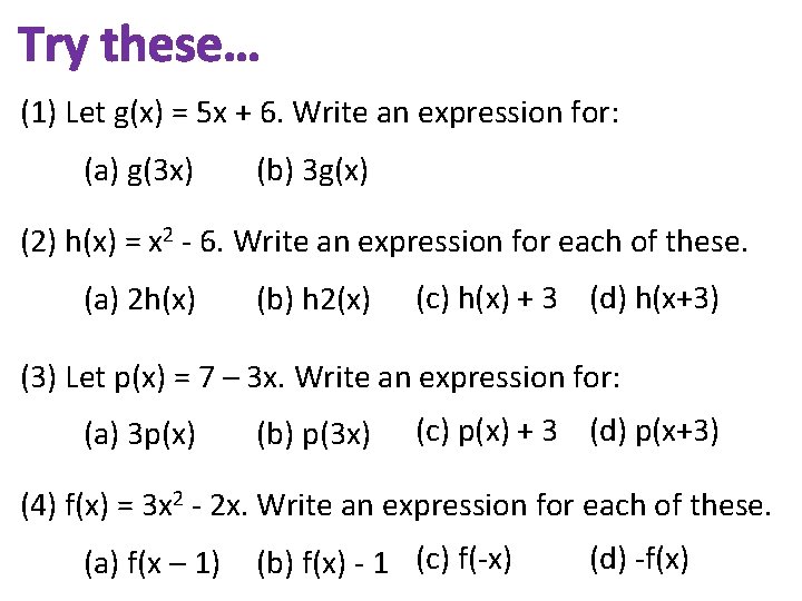 Try these… (1) Let g(x) = 5 x + 6. Write an expression for: