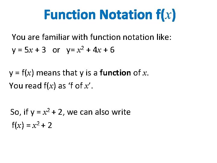 Function Notation f(x) You are familiar with function notation like: y = 5 x