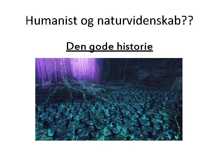 Humanist og naturvidenskab? ? Den gode historie 