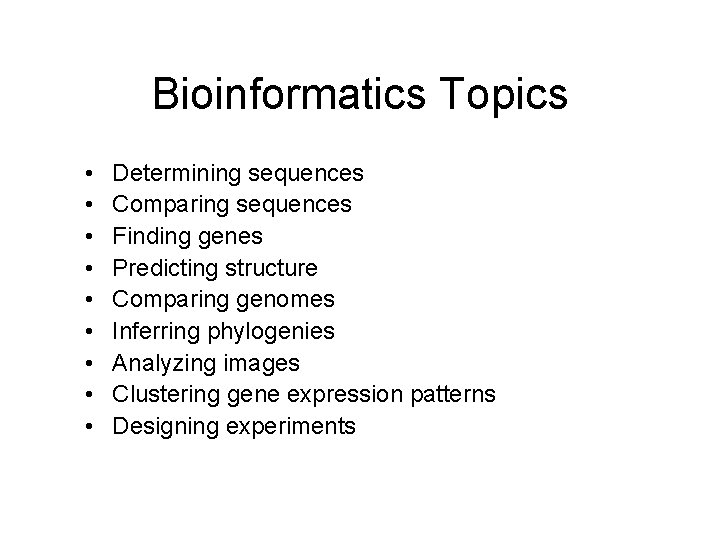 Bioinformatics Topics • • • Determining sequences Comparing sequences Finding genes Predicting structure Comparing