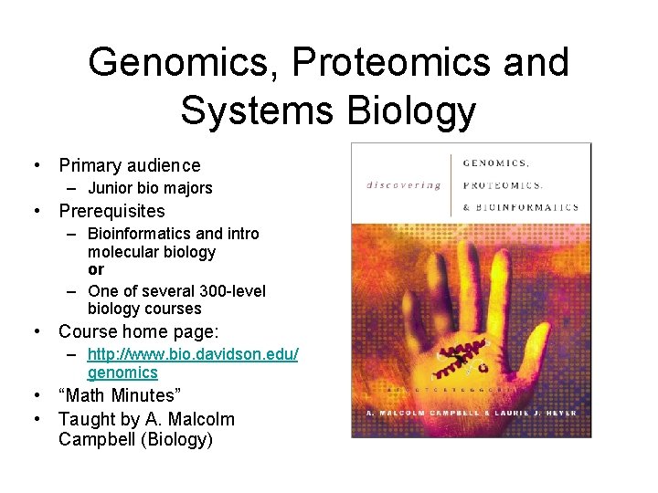Genomics, Proteomics and Systems Biology • Primary audience – Junior bio majors • Prerequisites