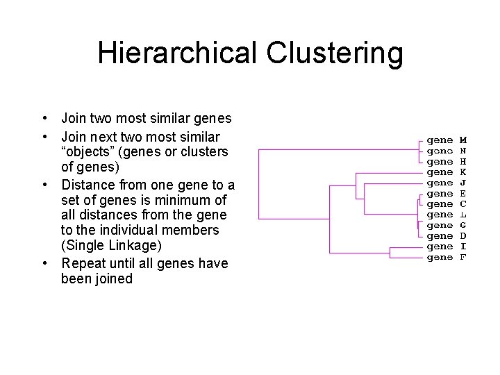 Hierarchical Clustering • Join two most similar genes • Join next two most similar