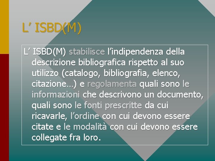 L’ ISBD(M) stabilisce l’indipendenza della descrizione bibliografica rispetto al suo utilizzo (catalogo, bibliografia, elenco,